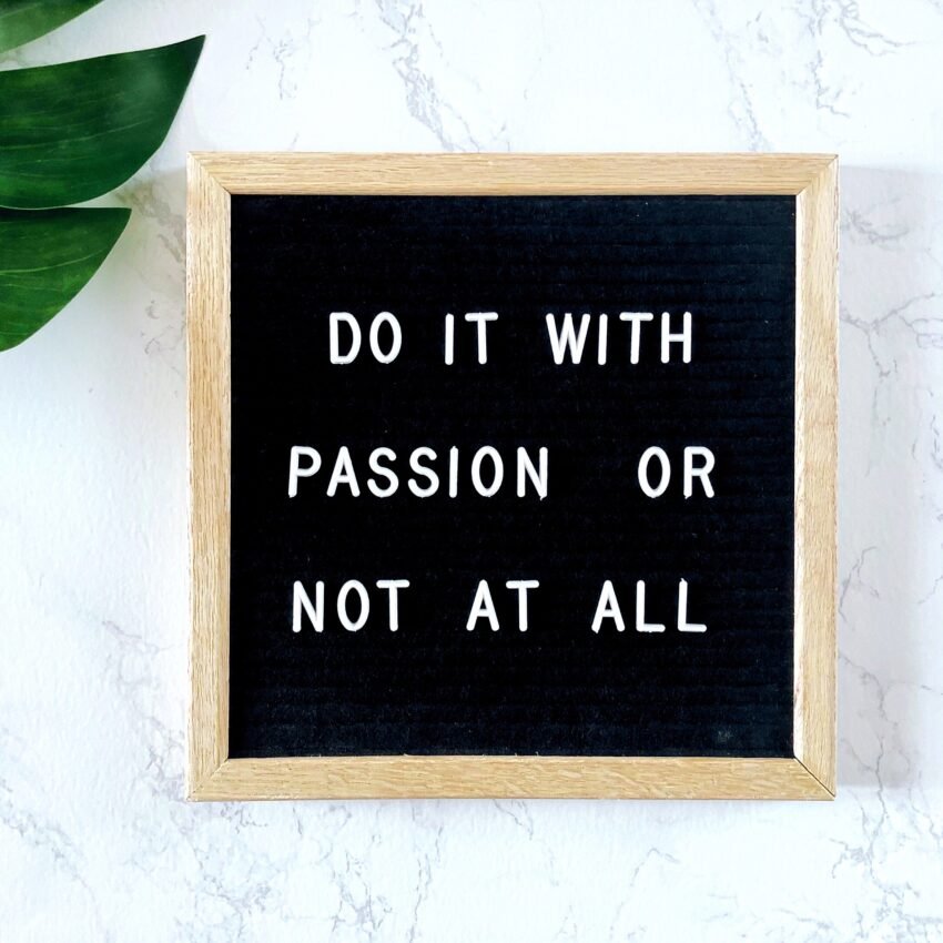 Do it with passion or not at all